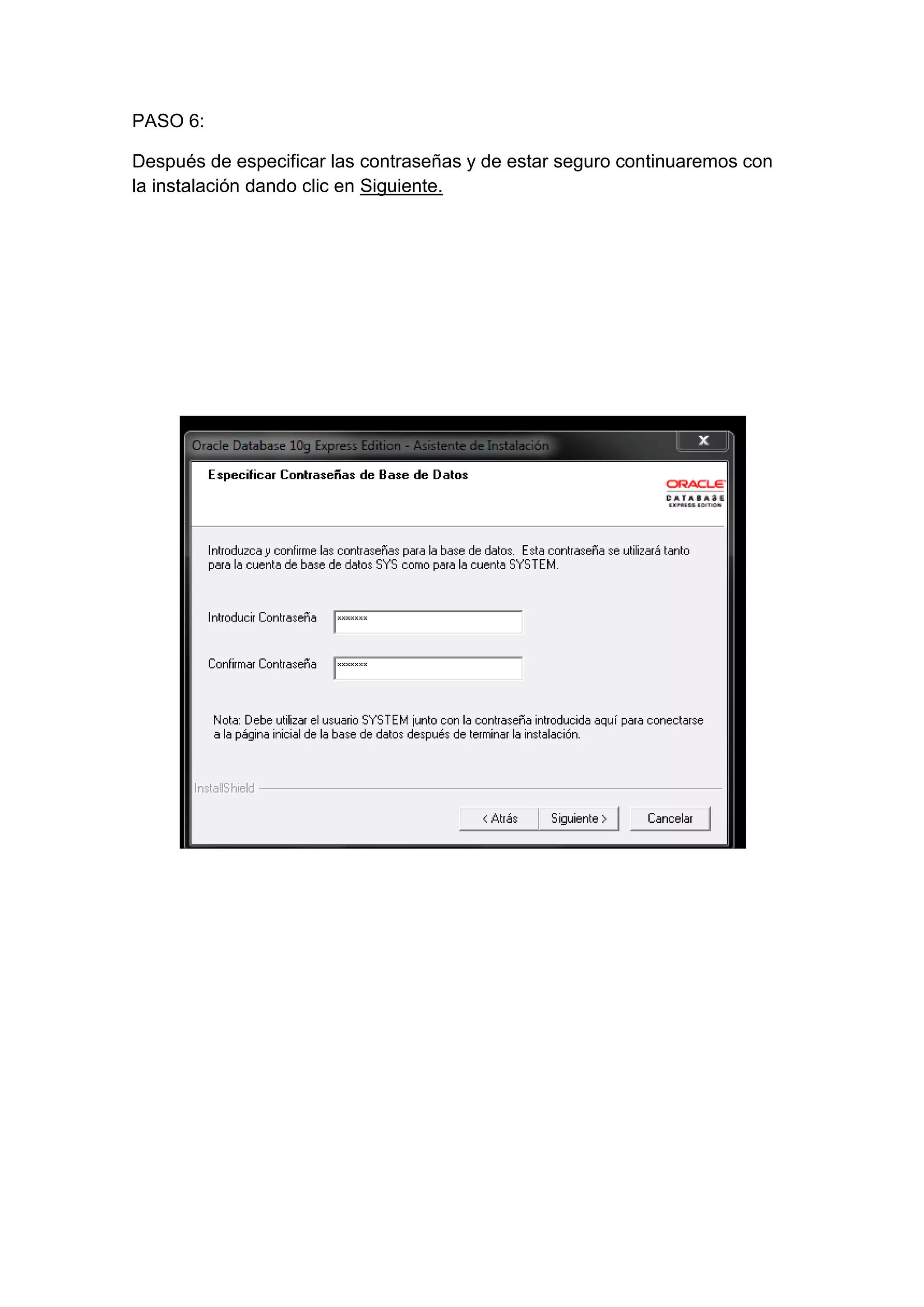 PASO 6:

Después de especificar las contraseñas y de estar seguro continuaremos con
la instalación dando clic en Siguiente.
 