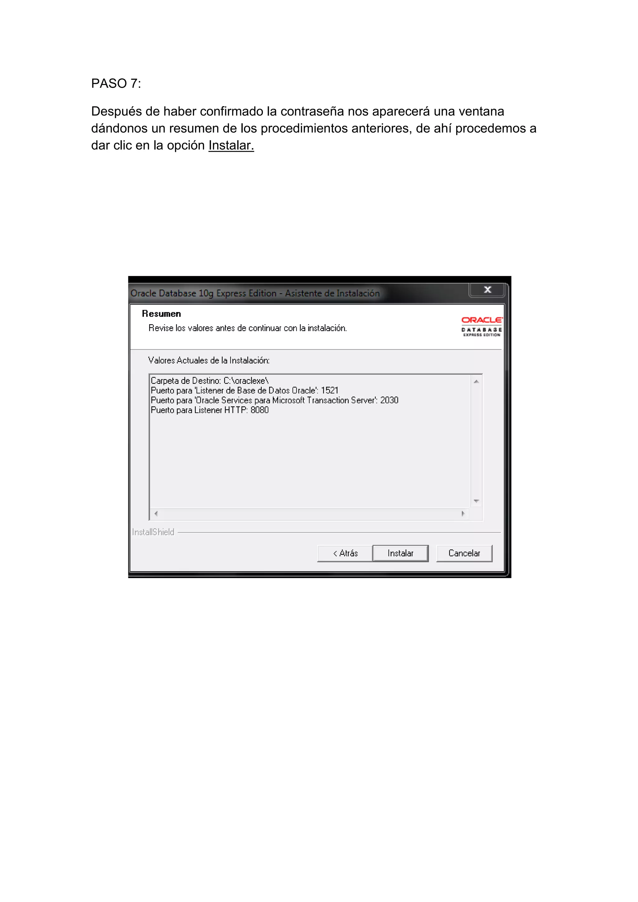 PASO 7:

Después de haber confirmado la contraseña nos aparecerá una ventana
dándonos un resumen de los procedimientos anteriores, de ahí procedemos a
dar clic en la opción Instalar.
 