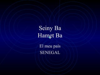 Seiny Ba Hamet Ba El meu país SENEGAL 