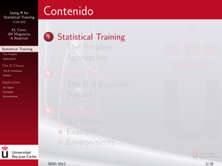 Using R for
 Statistical Training
                        Contenido
         17/04/2012


     EL Cano,
   JM Moguerza,
  ...