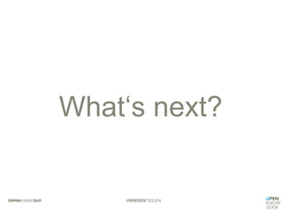 #WISSENTEILEN
What‘s next?
 