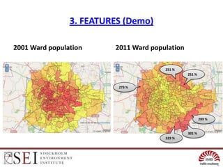 3. FEATURES (Demo)

2001 Ward population     2011 Ward population

                                       251 %
                                                251 %


                          273 %




                                                        289 %


                                                301 %
                                       329 %
 