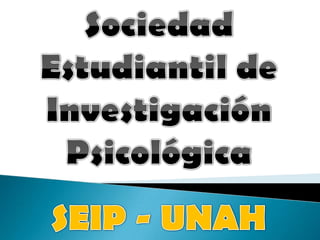 Sociedad Estudiantil de Investigación Psicológica SEIP - UNAH 