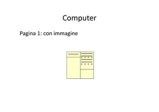 Computer
Pagina 1: con immagine
 