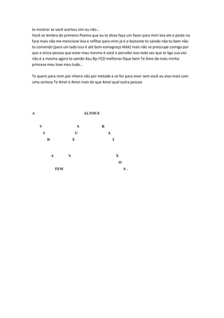 te mostrar se você acertou sim ou não...
Você se lembra do primeiro Poema que eu te disse faça um favor para mim leia ele e poste no
face mais não me mencione leia e reflitar para mim já é o bastante to saindo não to bem não
to comendo (para um lado isso é até bom esmagreço kkkk) mais não se preocupe comigo por
que a única pessoa que estar mau mesmo é você e percebo isso toda vez que te ligo sua voz
não é a mesma agora to saindo Xau Bjs FCD melhoras fique bem Te Amo de mais minha
princesa meu love meu tudo...

Te quero para mim por inteira não por metade e se for para viver sem você eu vivo mais com
uma certeza Te Amei e Amei mais do que Amei qual outra pessoa




AㅤㅤㅤㅤㅤㅤㅤㅤㅤㅤㅤㅤㅤALTOS E
ㅤㅤㅤㅤㅤㅤㅤㅤㅤㅤㅤㅤㅤㅤㅤㅤㅤ
ㅤㅤVㅤㅤㅤㅤㅤㅤ ㅤㅤㅤSㅤㅤㅤㅤㅤㅤB
ㅤㅤㅤIㅤㅤㅤㅤㅤㅤㅤㅤUㅤㅤㅤㅤㅤㅤㅤㅤA
ㅤㅤㅤㅤDㅤㅤㅤㅤㅤㅤEㅤㅤㅤㅤㅤㅤㅤㅤㅤㅤI



ㅤㅤㅤㅤㅤAㅤㅤㅤㅤSㅤㅤㅤㅤㅤㅤㅤㅤㅤㅤㅤㅤX
ㅤㅤㅤㅤㅤㅤㅤㅤㅤㅤㅤㅤㅤㅤㅤㅤㅤㅤㅤㅤㅤㅤㅤO
ㅤㅤㅤㅤㅤㅤTEMㅤㅤㅤㅤㅤㅤㅤㅤㅤㅤㅤㅤㅤㅤㅤㅤS .
 