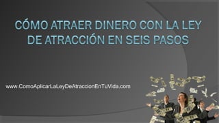 www.ComoAplicarLaLeyDeAtraccionEnTuVida.com
 