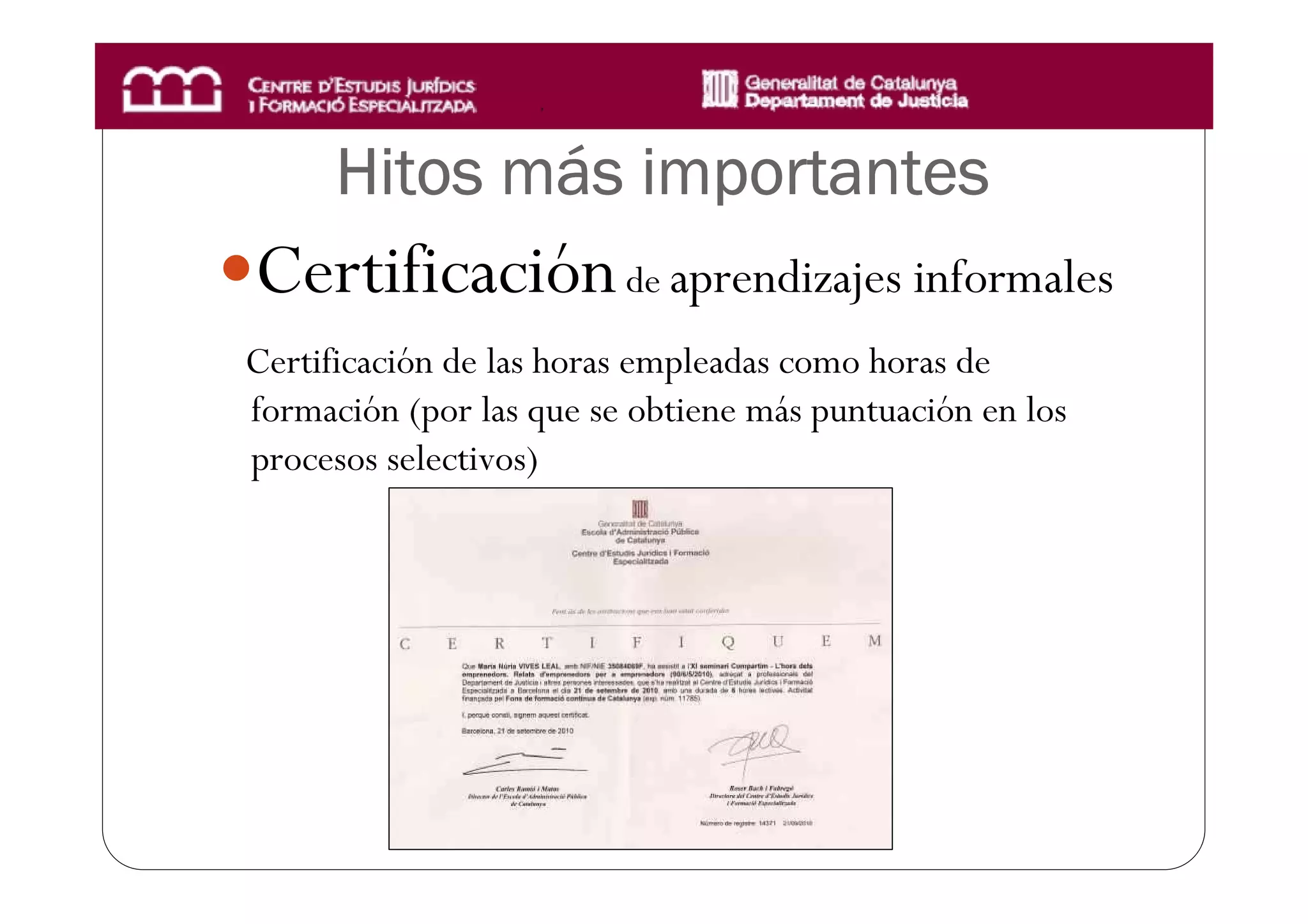 má
      Hitos más importantes
Certificación de aprendizajes informales
Certificación de las horas empleadas como horas de
formación (por las que se obtiene más puntuación en los
procesos selectivos)
 