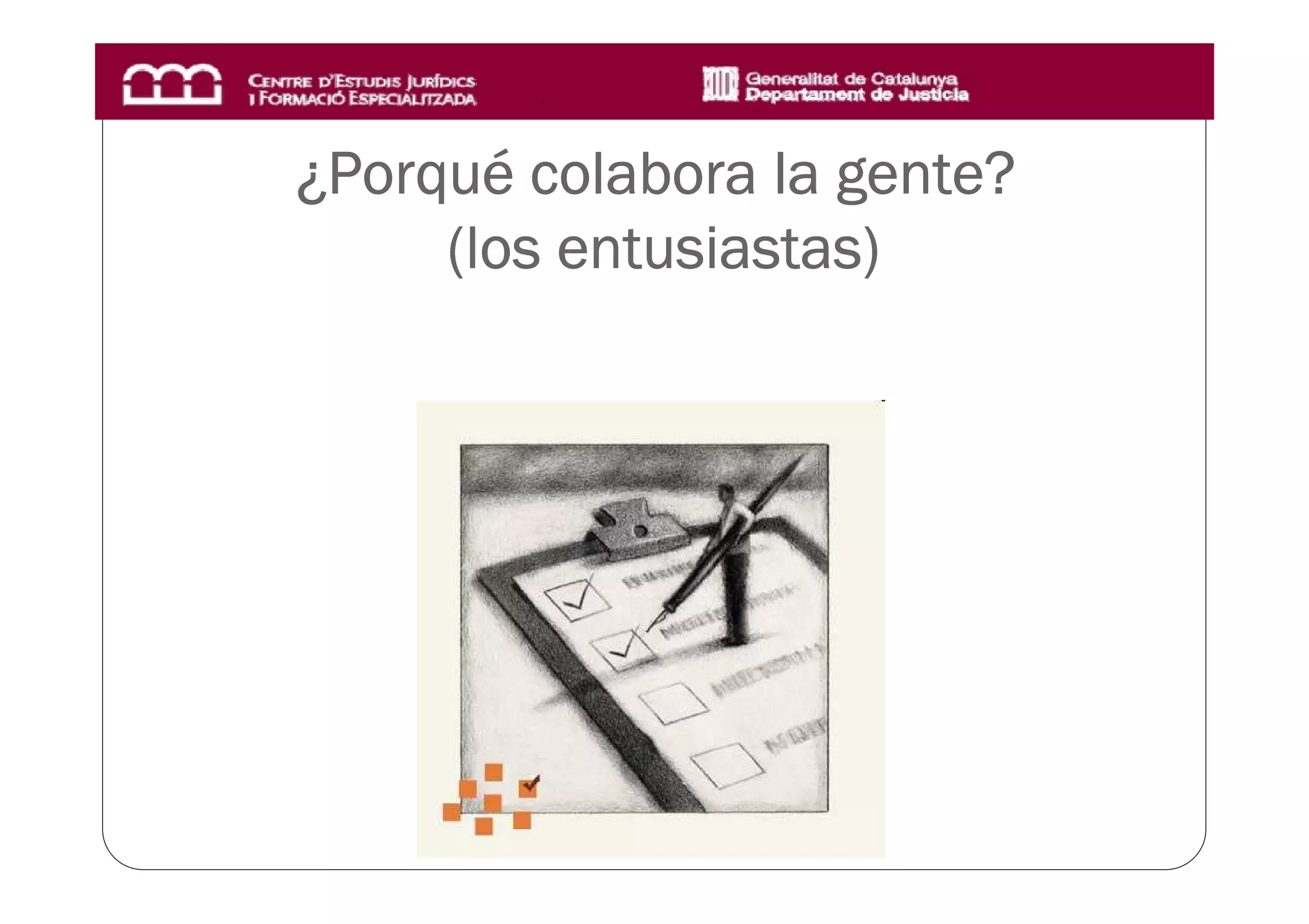 ¿Porqué colabora la gente?
 Porqué             gente?
          entusiastas)
     (los entusiastas)
 