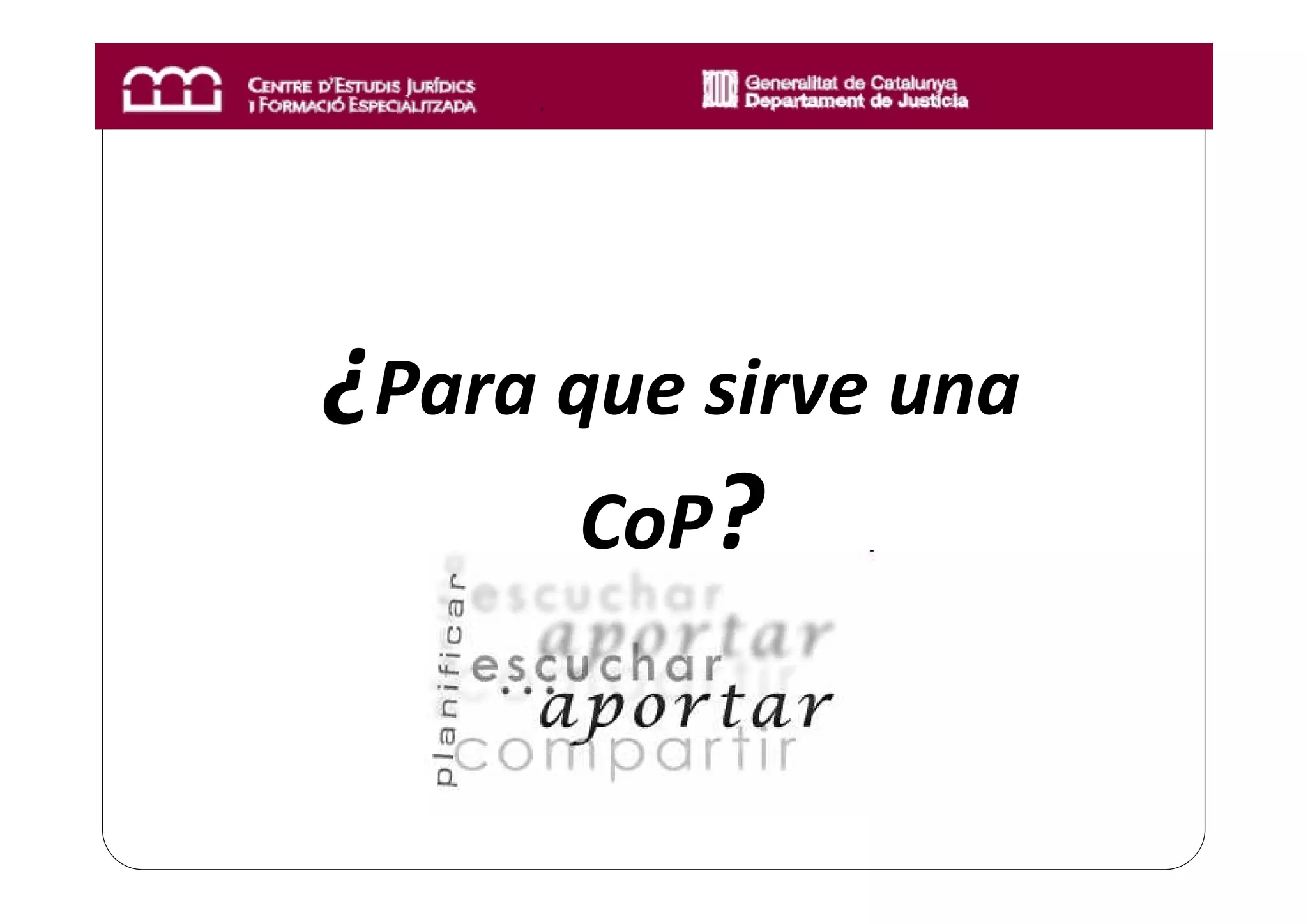 ¿Para que sirve una
       CoP?
 