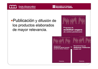 Publicación y difusión de
los productos elaborados
de mayor relevancia.




                            11
 