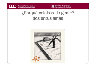 ¿Porqué colabora la gente?
 Porqué             gente?
          entusiastas)
     (los entusiastas)
 