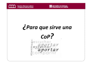 ¿Para que sirve una
       CoP?
 