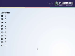 Gabarito:
01 - B
02 - E
03 - B
04 - C
05 - D
06 - E
07 - A
08 - A
09 - E
10 - D
2
 