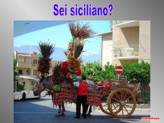 Sei siciliano? 