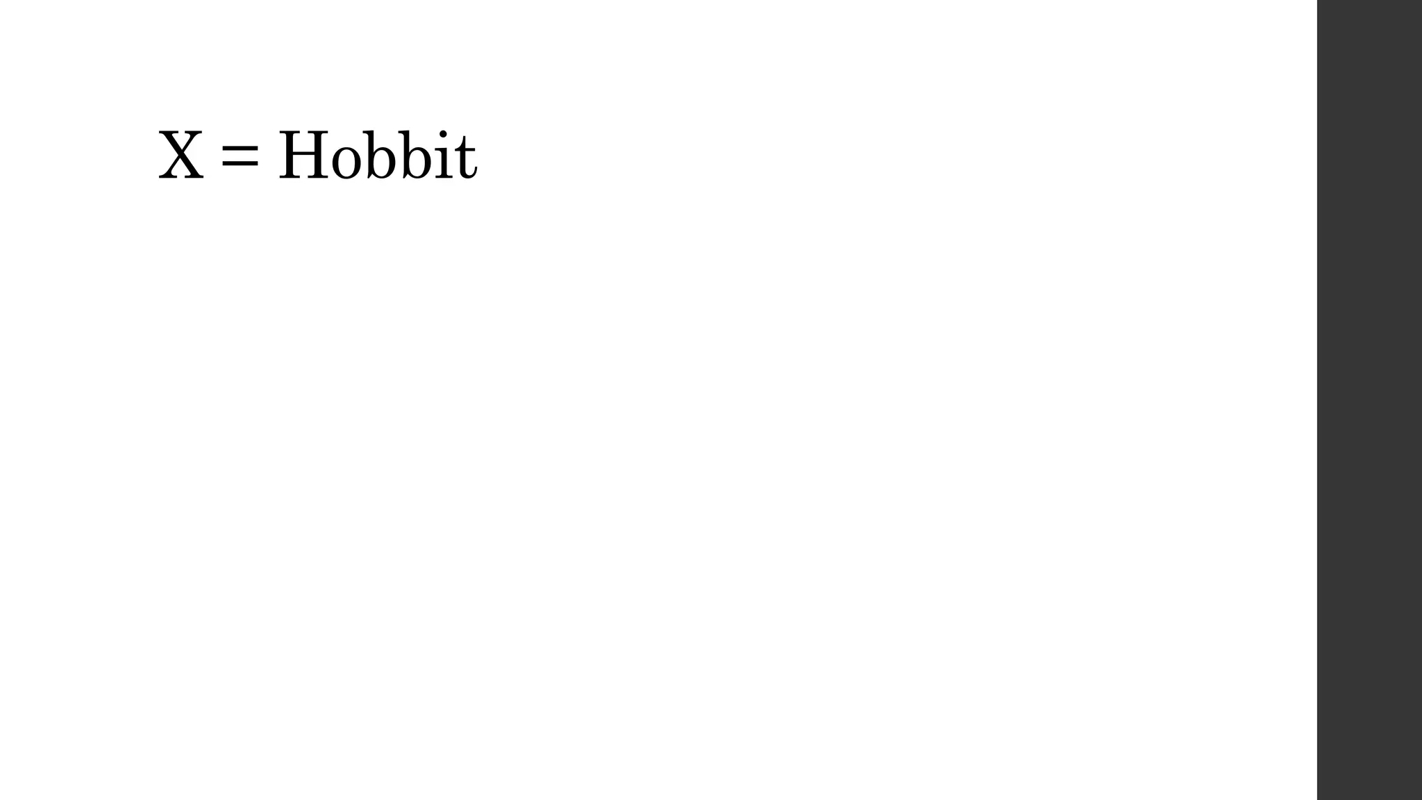 X = Hobbit
 