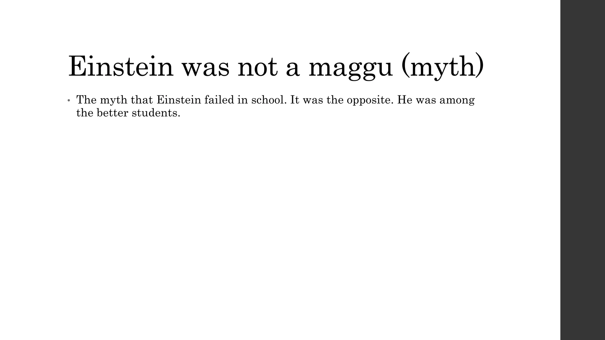 Einstein was not a maggu (myth)
• The myth that Einstein failed in school. It was the opposite. He was among
the better students.
 