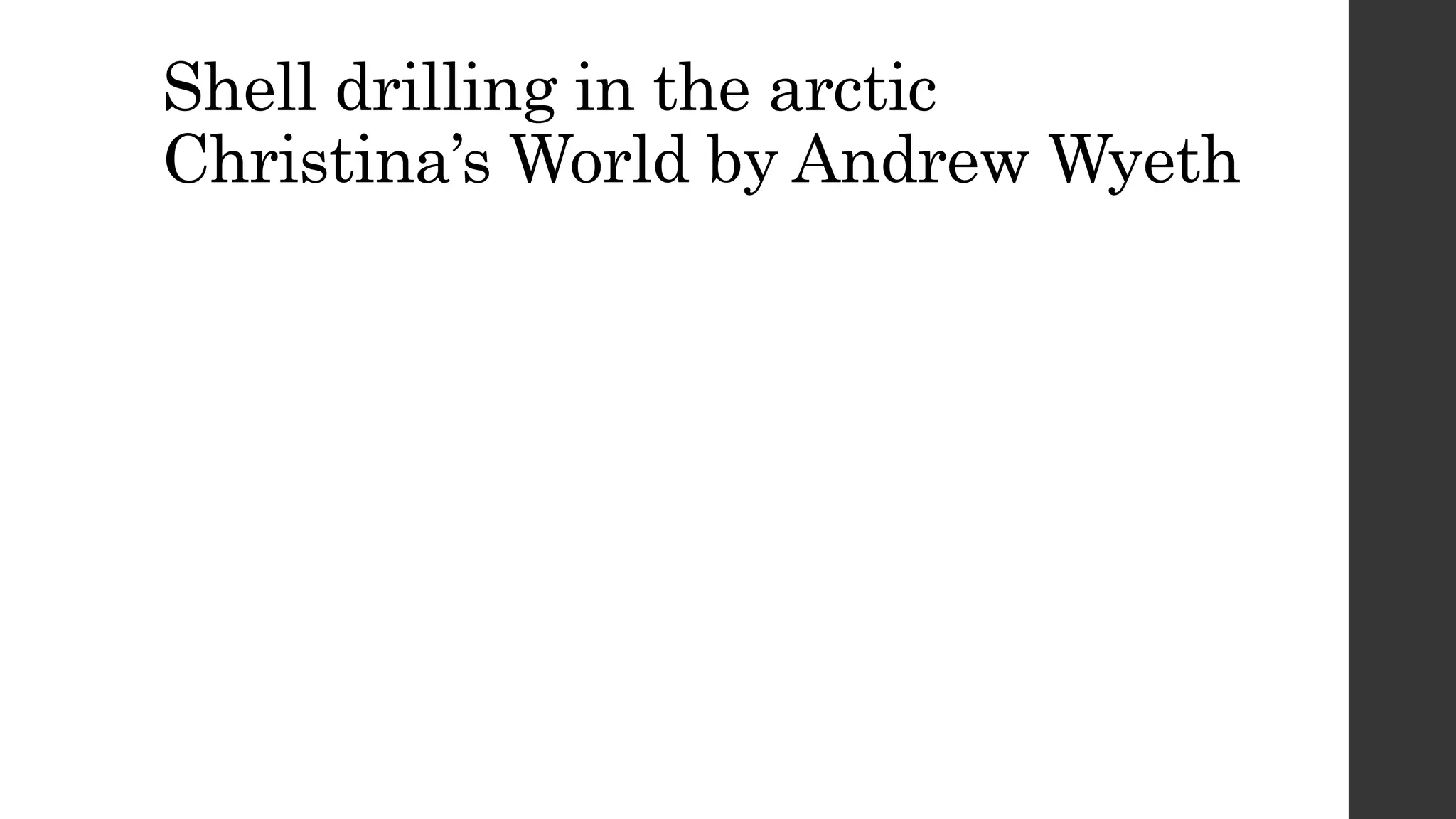Shell drilling in the arctic
Christina’s World by Andrew Wyeth
 