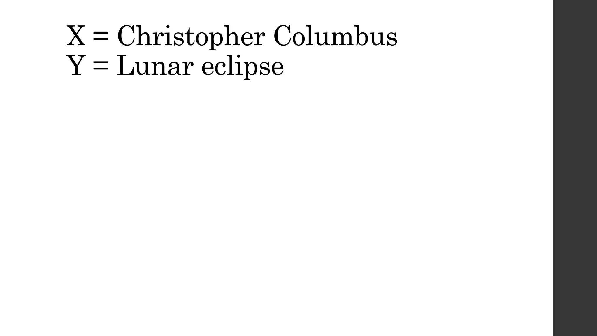 X = Christopher Columbus
Y = Lunar eclipse
 