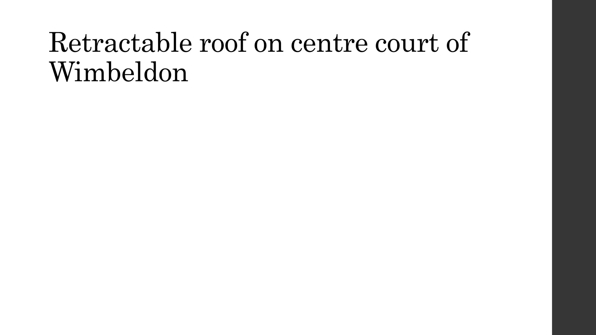 Retractable roof on centre court of
Wimbeldon
 