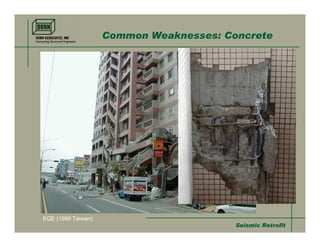 Common Weaknesses: Concrete




EQE (1999 Taiwan)
                                         Seismic Retrofit
 