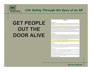 Life Safety Through the Eyes of an SE



GET PEOPLE
 OUT THE
DOOR ALIVE




                              Seismic Retrofit
 