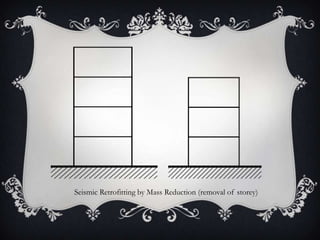Seismic Retrofitting by Mass Reduction (removal of storey)
 