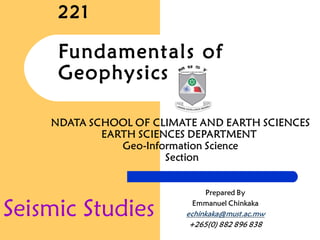 221
Fundamentals of
Geophysics
Seismic Studies
 