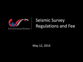 Seismic Survey
Regulations and Fee
May 12, 2014
 
