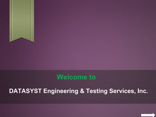 Welcome to
DATASYST Engineering & Testing Services, Inc.
 