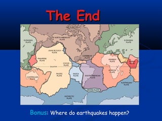 The End

Bonus: Where do earthquakes happen?

 