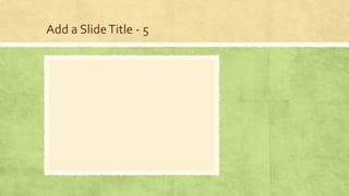 Add a SlideTitle - 5
 