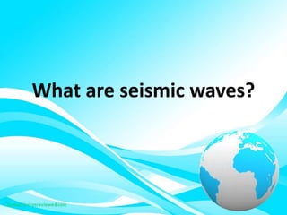 What are seismic waves?
 