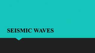 SEISMIC WAVES
 