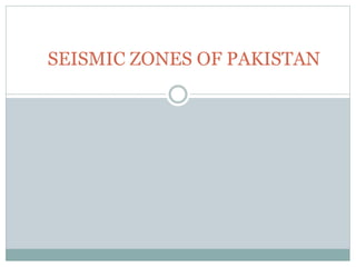 SEISMIC ZONES OF PAKISTAN
 