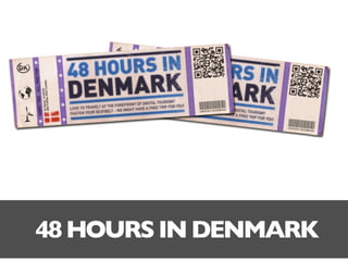 48 HOURS IN DENMARK
 