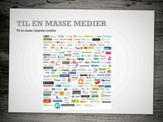 TIL EN MASSE MEDIER
Til en masse (digitale) medier
 
