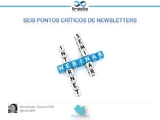 Seis Pontos Críticos de Newsletters
Cassio	
  Poli)	
  
 