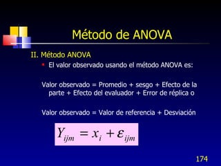 Método de ANOVA <ul><li>II. Método ANOVA </li></ul><ul><ul><li>El valor observado usando el método ANOVA es: </li></ul></u...