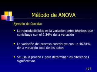 Método de ANOVA <ul><li>Ejemplo de Corrida: </li></ul><ul><li>La reproducibilidad es la variación entre técnicos que contr...