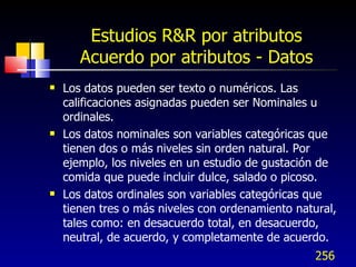 Estudios R&R por atributos Acuerdo por atributos - Datos <ul><li>Los datos pueden ser texto o numéricos. Las calificacione...