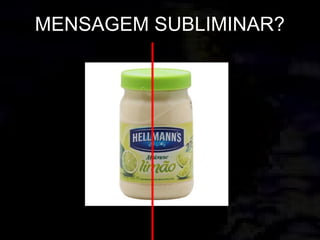 MENSAGEM SUBLIMINAR?
 