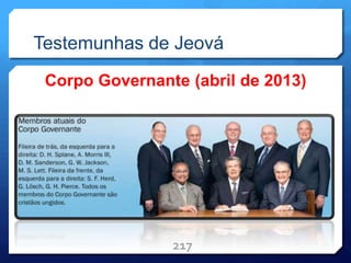 Testemunhas de Jeová
Corpo Governante (abril de 2013)
217
 
