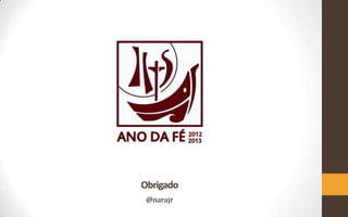 Obrigado
 @narajr
 