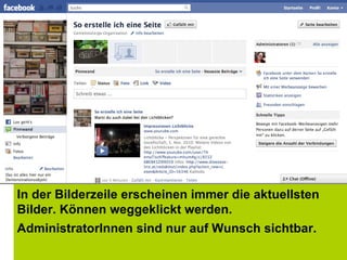 In der Bilderzeile erscheinen immer die aktuellsten Bilder. Können weggeklickt werden. AdministratorInnen sind nur auf Wunsch sichtbar.  