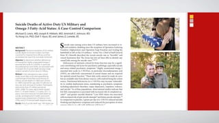 Omega-3 Status and US Military Suicide Deaths


Suicide Deaths of Active-Duty US Military and
Omega-3 Fatty-Acid Status: A Case-Control Comparison
Michael D. Lewis, MD; Joseph R. Hibbeln, MD; Jeremiah E. Johnson, RD;
Yu Hong Lin, PhD; Duk Y. Hyun, BS; and James D. Loewke, BS



ABSTRACT
Background: The recent escalation of US military
                                                        S    uicide rates among active-duty US military have increased to re-
                                                             cord numbers, doubling since the inception of Operation Enduring
                                                        Freedom (Afghanistan) and Operation Iraqi Freedom and rivaling the
suicide deaths to record numbers has been               battlefield in toll on the US military.1 Army Vice–Chief of Staff General
a sentinel for impaired force efficacy and has          Peter W. Chiarelli described the record suicide rate as “horrible” and
accelerated the search for reversible risk factors.     voiced frustration that “the Army has not yet been able to identify any
Objective: To determine whether deficiencies            causal links among the suicide cases.”2(pA2)
of neuroactive, highly unsaturated omega-3                  Deficiencies of nutrients critical for brain function may be a signifi-
essential fatty acids (n-3 HUFAs), in particular
docosahexaenoic acid (DHA), are associated with
                                                        cant contributing risk factor for psychiatric pathology, especially suicide
increased risk of suicide death among a large           and stress-related psychiatric symptoms.3 Highly unsaturated omega-3
random sample of active-duty US military.               essential fatty acids (n-3 HUFAs), in particular docosahexaenoic acid
Method: In this retrospective case-control              (DHA), are selectively concentrated in neural tissues and are required
study, serum fatty acids were quantified as             for optimal neural function.4 These fatty acids cannot be made de novo
a percentage of total fatty acids among US              but are available only from dietary sources, with seafood being the richest
military suicide deaths (n = 800) and controls          source. Nutritional deficiencies in n-3 HUFAs may increase vulnerabil-
(n = 800) matched for age, date of collection of
sera, sex, rank, and year of incident. Participants
                                                        ity to combat deployment stress, manifesting as psychiatric symptoms
were active-duty US military personnel                  including adjustment disorders, major depression, impulsive violence,
(2002–2008). For cases, age at death ranged             and suicide.5 In civilian populations, observational studies indicate that
from 17–59 years (mean = 27.3 years, SD = 7.3           low fish consumption is associated with increased risk of completed sui-
years). Outcome measures included death by              cides6,7 and greater suicidal ideation.8 Low DHA status was associated
suicide, postdeployment health assessment
questionnaire (Department of Defense Form
                                                        with increased risk of past suicide attempts9 and future suicide attempts.10
2796), and ICD-9 mental health diagnosis data.          In comparison to placebo, 2 grams per day of n-3 HUFA reduced suicidal
Results: Risk of suicide death was 14% higher per
                                                        thinking and depressive symptoms and reduced the perception of stress
SD of lower DHA percentage (OR = 1.14; 95% CI,          among subjects (n = 49) with deliberate self-harm.11
1.02–1.27; P < .03) in adjusted logistic regressions.       These findings suggest that low DHA levels may be a contributing
Among men, risk of suicide death was 62%                factor for adverse psychiatric symptoms. In this study, we posited that
greater with low serum DHA status (adjusted             low DHA status would be associated with increased risk of suicide death
OR = 1.62; 95% CI, 1.12–2.34; P < .01, comparing
DHA below 1.75% [n = 1,389] to DHA of 1.75%
                                                        among military personnel. Prospectively collected serum and supporting
and above [n = 141]). Risk of suicide death was         data were available from the Armed Forces Health Surveillance Center
52% greater in those who reported having seen           (AFHSC) for a large number of active-duty suicide deaths (n = 800) and
 
