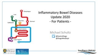 Inflammatory Bowel Diseases
Update 2020
- For Patients -
Michael Schultz
@GastroOtago
@OtagoMedDept
Liver
Gallbladder
Oesophagus
Pancreas
Stomach
Small intestine
Large intestine
 