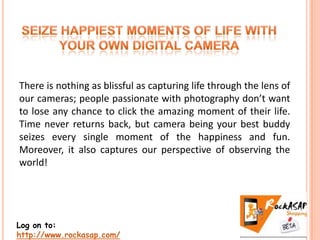 There is nothing as blissful as capturing life through the lens of
our cameras; people passionate with photography don’t want
to lose any chance to click the amazing moment of their life.
Time never returns back, but camera being your best buddy
seizes every single moment of the happiness and fun.
Moreover, it also captures our perspective of observing the
world!




Log on to:
http://www.rockasap.com/
 