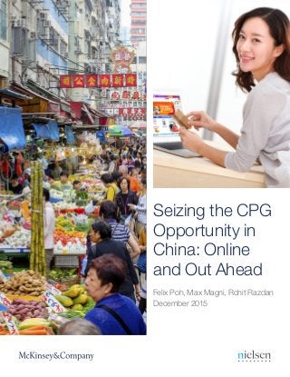 December 2015
Felix Poh, Max Magni, Rohit Razdan
Seizing the CPG
Opportunity in
China: Online
and Out Ahead
 