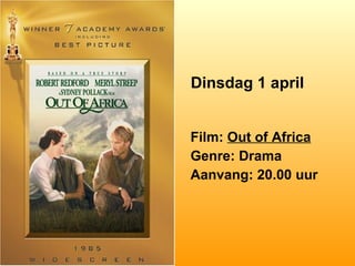 Dinsdag 1 april Film:  Out of Africa Genre: Drama Aanvang: 20.00 uur 