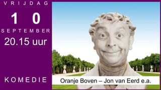 [object Object],[object Object],[object Object],[object Object],[object Object],Oranje Boven – Jon van Eerd e.a. 